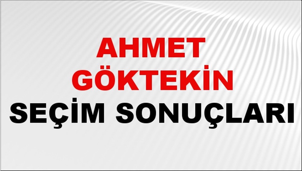 Ahmet Göktekin Seçim Sonuçları 2024 Canlı: 31 Mart 2024 Türkiye Ahmet Göktekin Yerel Seçim Sonucu ve İlçe İlçe YSK Oy Sonuçları Son Dakika - 1