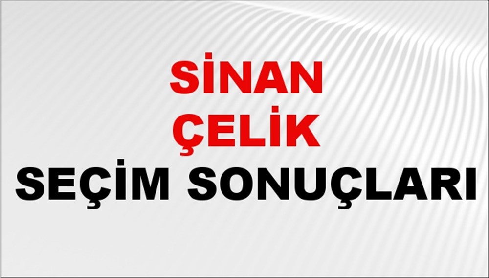 Sinan Çelik Seçim Sonuçları 2024 Canlı: 31 Mart 2024 Türkiye Sinan Çelik Yerel Seçim Sonucu ve İlçe İlçe YSK Oy Sonuçları Son Dakika - 1