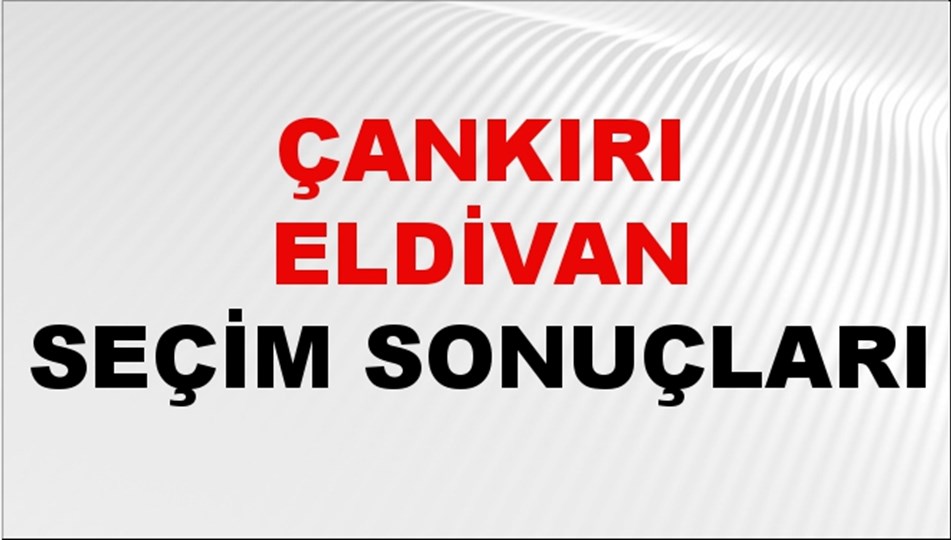 Çankırı ELDİVAN Seçim Sonuçları 2024 Canlı: 31 Mart 2024 Türkiye ELDİVAN Yerel Seçim Sonucu ve YSK Oy Sonuçları Son Dakika