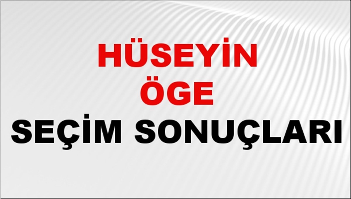 Hüseyin Öge Seçim Sonuçları 2024 Canlı: 31 Mart 2024 Türkiye Hüseyin Öge Yerel Seçim Sonucu ve İlçe İlçe YSK Oy Sonuçları Son Dakika