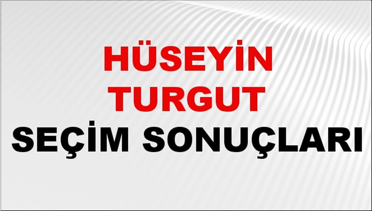 Hüseyin Turgut Seçim Sonuçları 2024 Canlı: 31 Mart 2024 Türkiye Hüseyin Turgut Yerel Seçim Sonucu ve İlçe İlçe YSK Oy Sonuçları Son Dakika