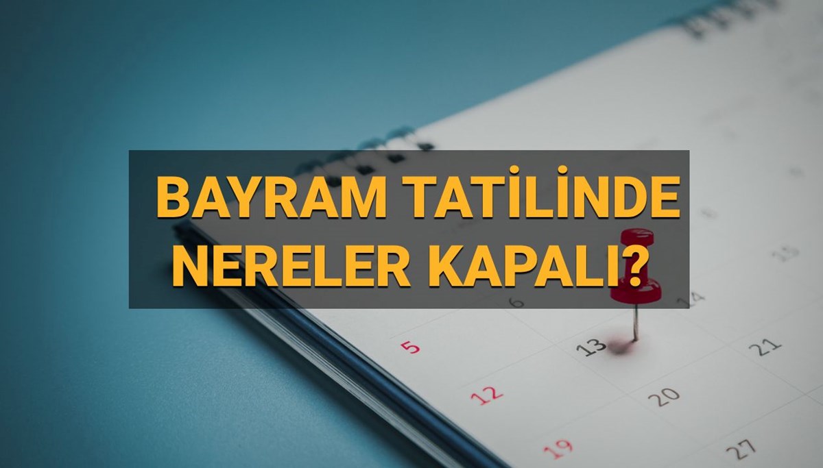 Bugün eczaneler, hastaneler, noterler, kargo firmaları, bankalar, açık mı, kapalı mı? Bayramda kapalı olan yerler