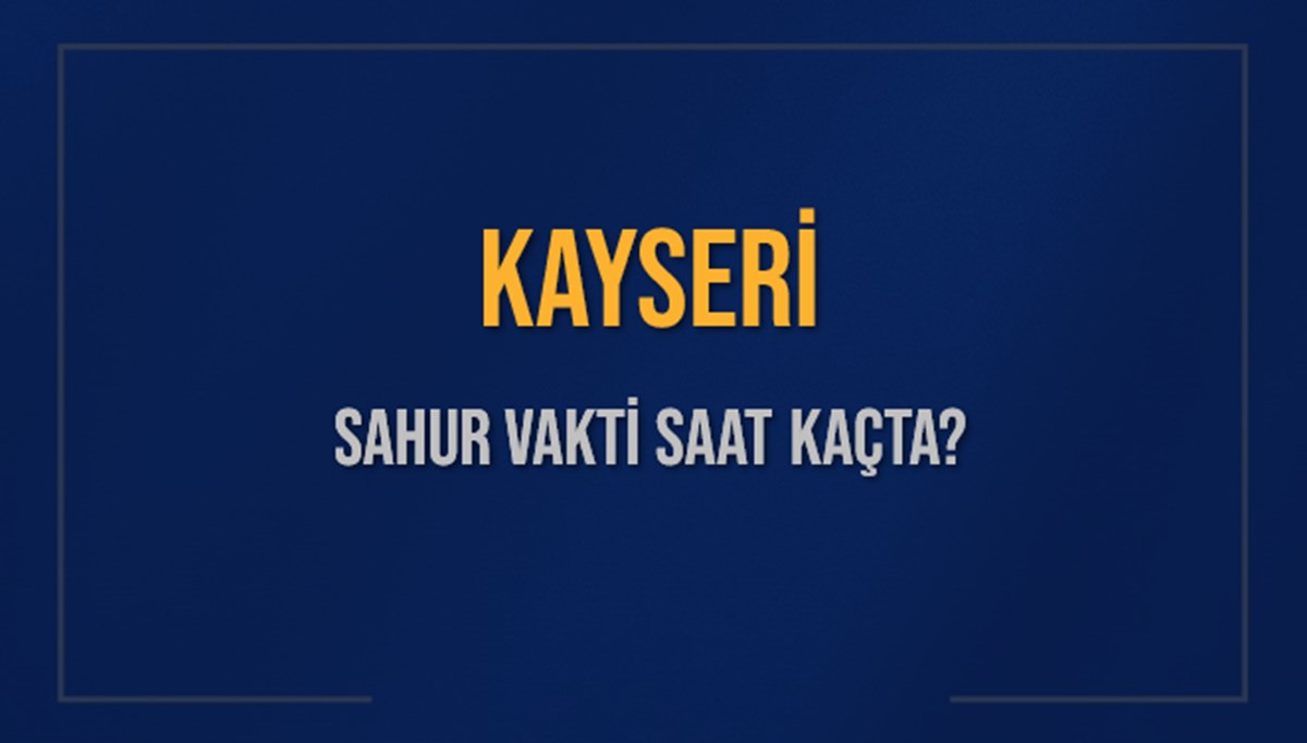 KAYSERİ SAHUR VAKTİ SAAT KAÇTA? KAYSERİ Sahur Vakitleri Ne Kadar Kaldı? KAYSERİ İçin Sahur Saatleri Saat Kaçta Bitiyor? Diyanet 9 Mart 2025 KAYSERİ İmsak Vakti Saat Kaçta Okunuyor? KAYSERİ SAHUR VAKTİ SAAT KAÇTA? KAYSERİ Sahur Vakitleri Ne Kadar Kaldı? KAYSERİ İçin Sahur Saatleri Saat Kaçta Bitiyor? Diyanet 9 Mart 2025 KAYSERİ İmsak Vakti Saat Kaçta Okunuyor?