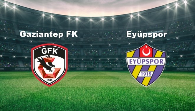 Gaziantep FK - Eyüpspor Maçı Ne Zaman? Gaziantep FK - Eyüpspor Maçı Hangi Kanalda Canlı Yayınlanacak?