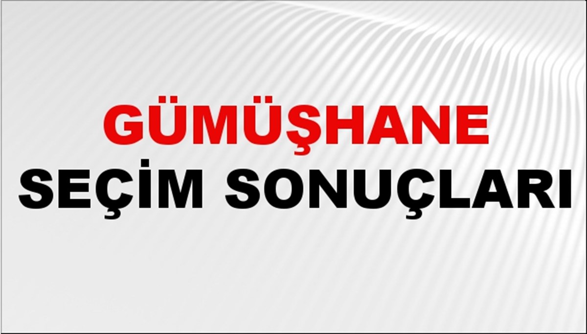 Gümüşhane Seçim Sonuçları 2024: Gümüşhane Belediye Seçim Sonuçlarını Kim Kazandı? Gümüşhane İlçe İlçe Yerel Seçim Sonuçları