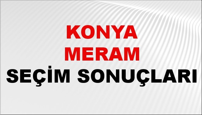 Konya MERAM Seçim Sonuçları 2024 Canlı: 31 Mart 2024 Türkiye MERAM ...