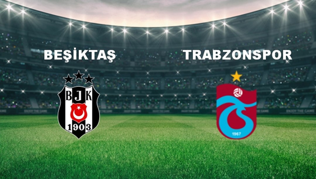 Beşiktaş - Trabzonspor Maçı Ne Zaman? Beşiktaş - Trabzonspor Hangi Kanalda?