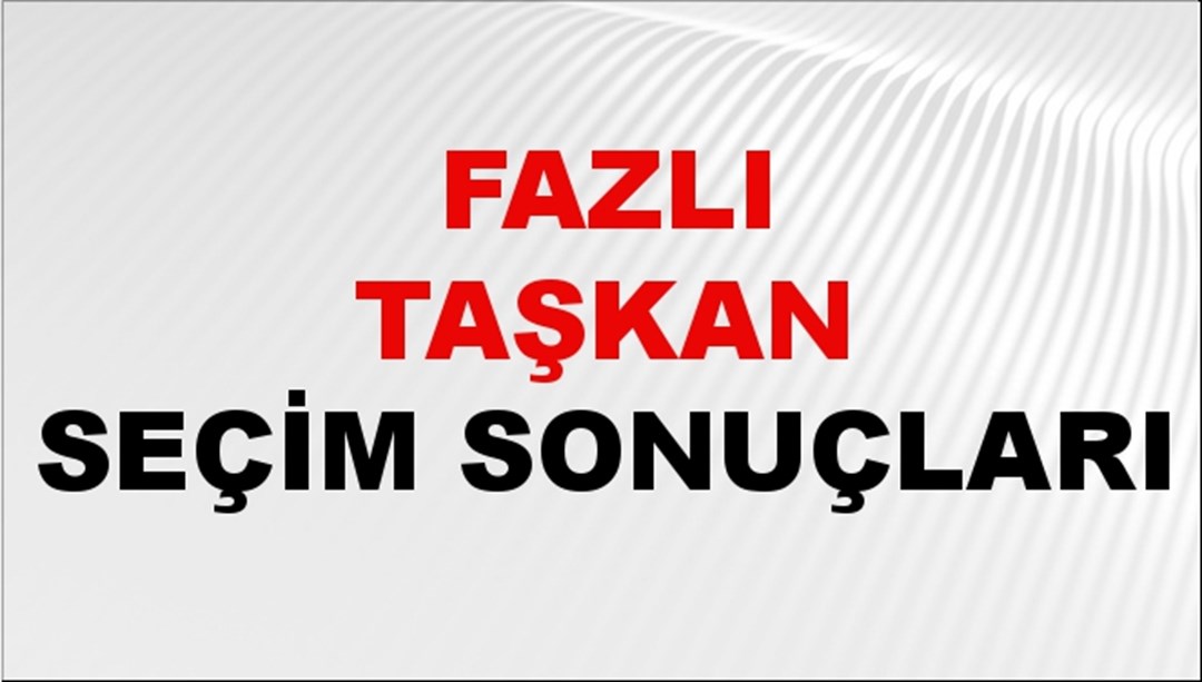 Fazlı Taşkan Seçim Sonuçları 2024 Canlı: 31 Mart 2024 Türkiye Fazlı Taşkan Yerel Seçim Sonucu ve İlçe İlçe YSK Oy Sonuçları Son Dakika