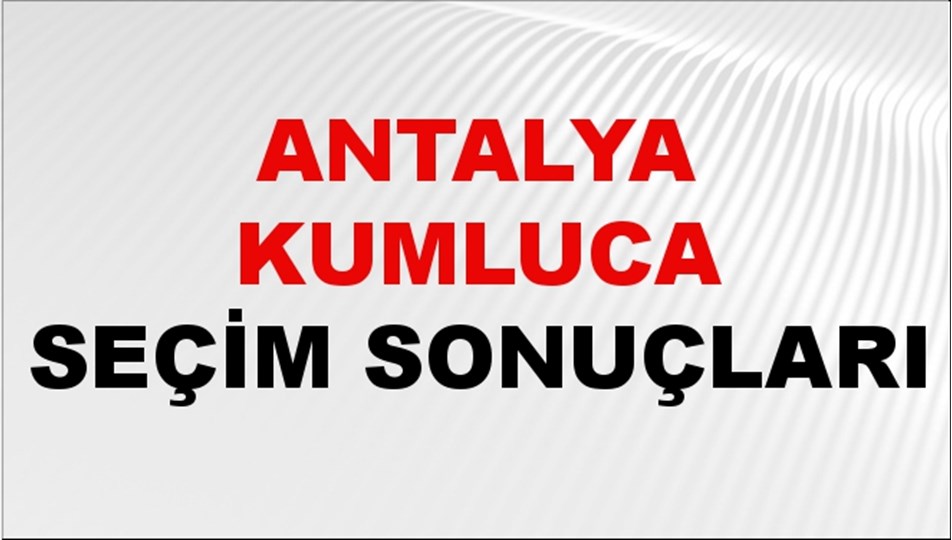 Antalya KUMLUCA Seçim Sonuçları 2024 Canlı: 31 Mart 2024 Türkiye KUMLUCA Yerel Seçim Sonucu ve YSK Oy Sonuçları Son Dakika
