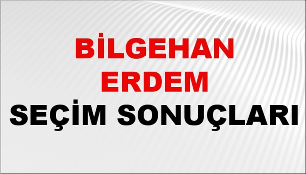 Bilgehan Erdem Seçim Sonuçları 2024 Canlı: 31 Mart 2024 Türkiye Bilgehan Erdem Yerel Seçim Sonucu ve İlçe İlçe YSK Oy Sonuçları Son Dakika - 1