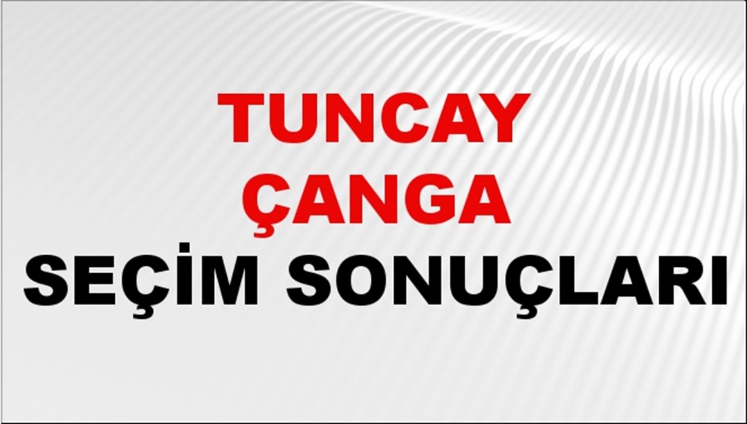 Tuncay Çanga Seçim Sonuçları 2024 Canlı: 31 Mart 2024 Türkiye Tuncay Çanga Yerel Seçim Sonucu ve İlçe İlçe YSK Oy Sonuçları Son Dakika