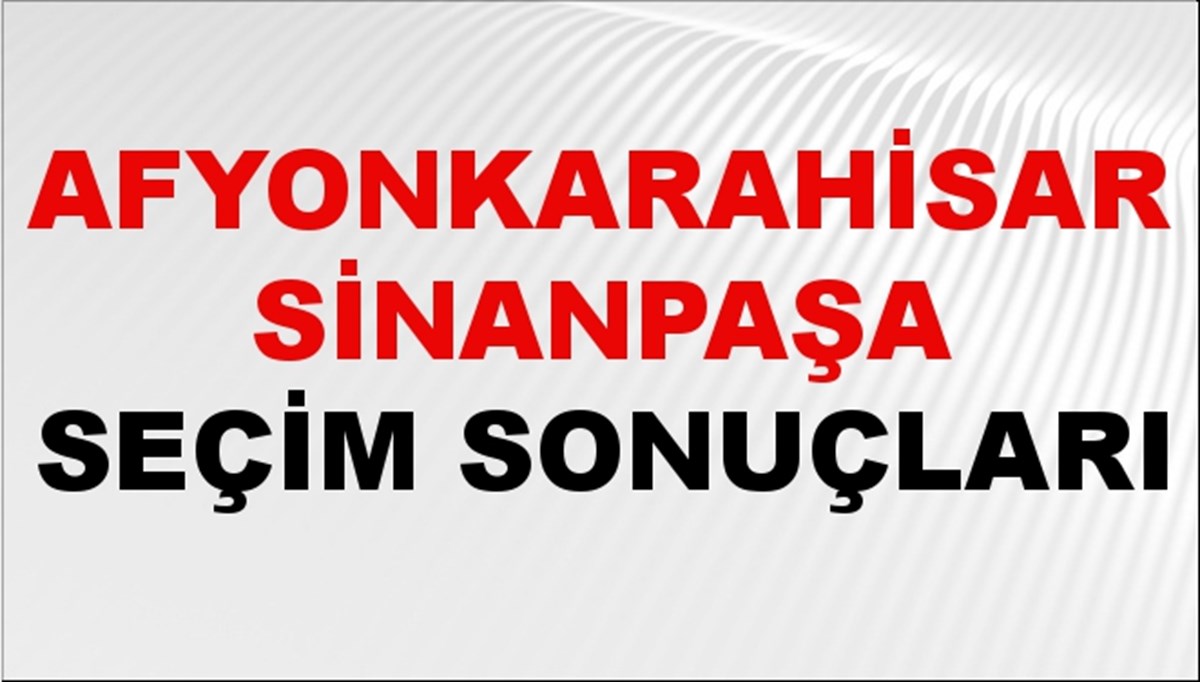 Afyonkarahisar SİNANPAŞA Seçim Sonuçları 2024 Canlı: 31 Mart 2024 Türkiye SİNANPAŞA Yerel Seçim Sonucu ve YSK Oy Sonuçları Son Dakika