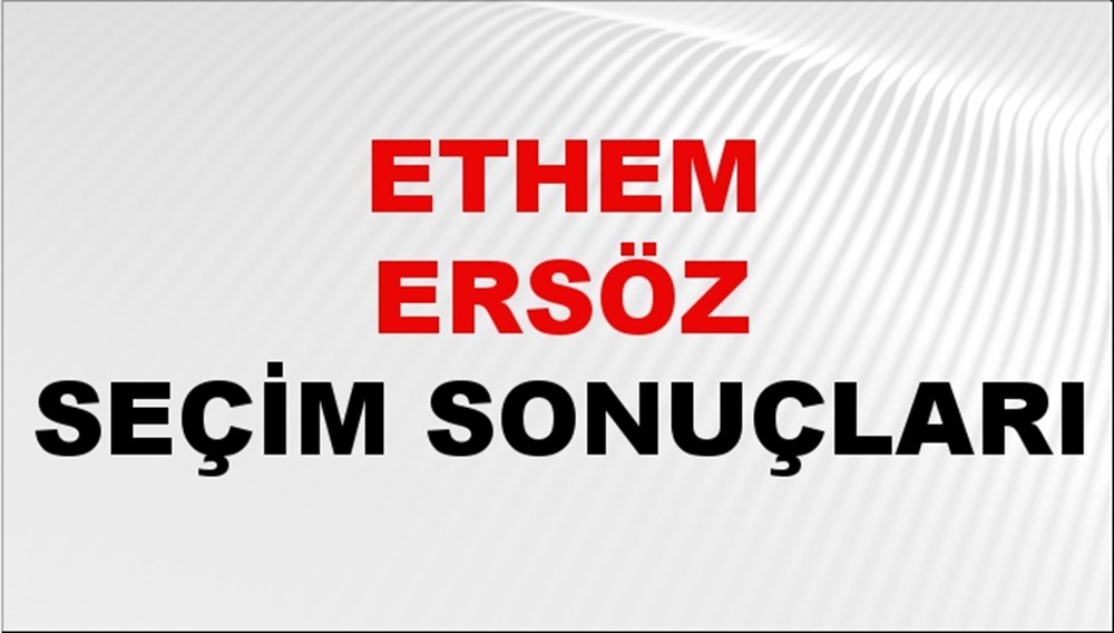 Ethem Ersöz Seçim Sonuçları 2024 Canlı: 31 Mart 2024 Türkiye Ethem Ersöz Yerel Seçim Sonucu ve İlçe İlçe YSK Oy Sonuçları Son Dakika - 1