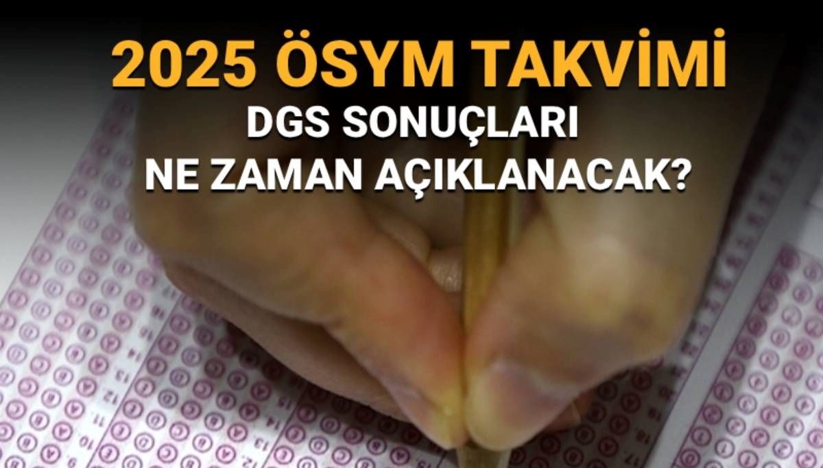 ÖSYM takvimine göre DGS 2025 sonuç tarihi: DSG sonuçları ne zaman açıklanacak?