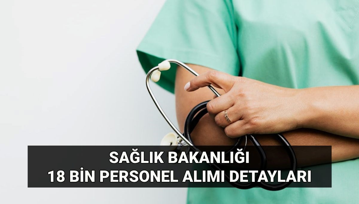 Personel Alımı Başvurusu: Sağlık Bakanlığı 18 bin personel alımı başvuru tarihi ne zaman? Sağlık Bakanlığı personel alımı kılavuzu yayımlandı mı, kadro dağılımı belli mi?