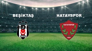 Beşiktaş - Hatayspor Maçı Ne Zaman? Beşiktaş - Hatayspor Maçı Hangi Kanalda Canlı Yayınlanacak?