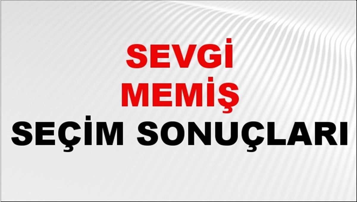 Sevgi Memiş Seçim Sonuçları 2024 Canlı: 31 Mart 2024 Türkiye Sevgi Memiş Yerel Seçim Sonucu ve İlçe İlçe YSK Oy Sonuçları Son Dakika