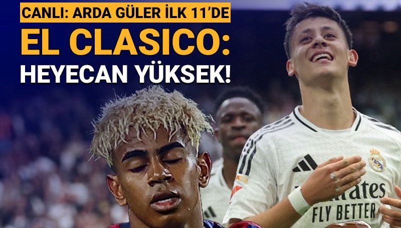 Barcelona - Real Madrid: Arda Güler ilk 11'de