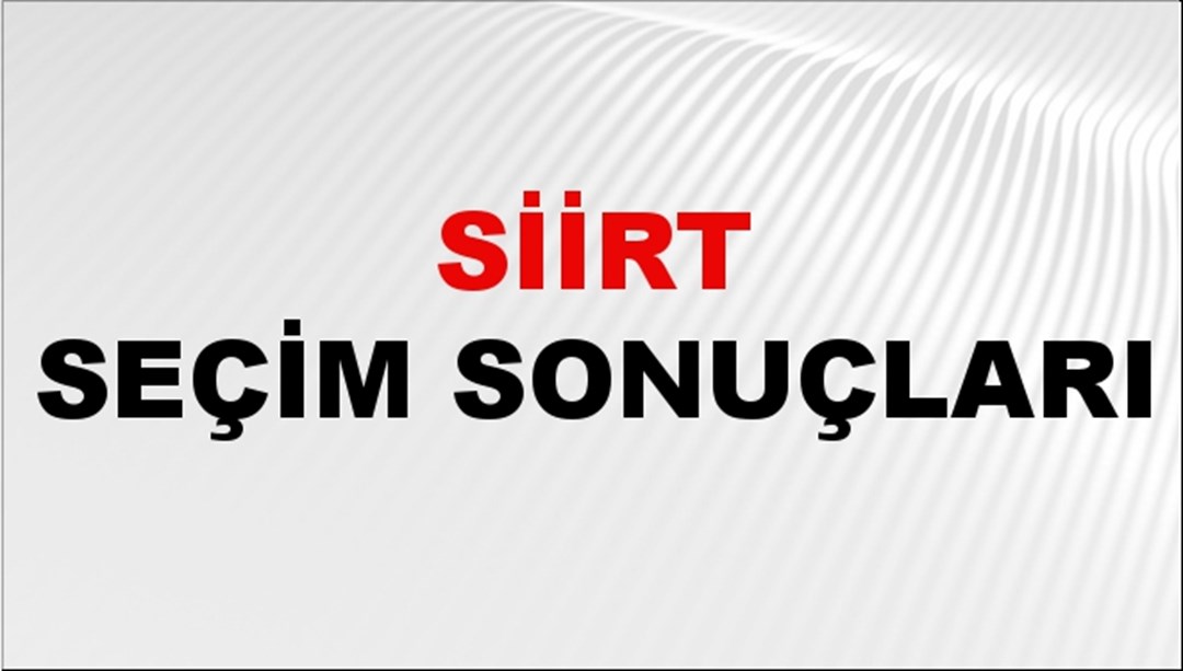 Siirt Seçim Sonuçları 2024: Siirt Belediye Seçim Sonuçlarını Kim Kazandı? Siirt İlçe İlçe Yerel Seçim Sonuçları