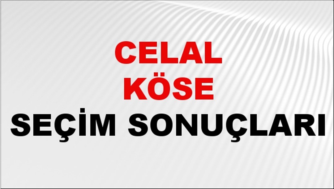 Celal Köse Seçim Sonuçları 2024 Canlı: 31 Mart 2024 Türkiye Celal Köse Yerel Seçim Sonucu ve İlçe İlçe YSK Oy Sonuçları Son Dakika