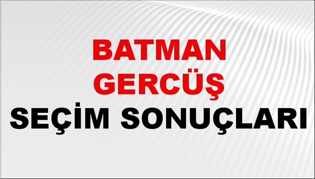 Batman GERCÜŞ Seçim Sonuçları 2024 Canlı: 31 Mart 2024 Türkiye GERCÜŞ Yerel Seçim Sonucu ve YSK Oy Sonuçları Son Dakika