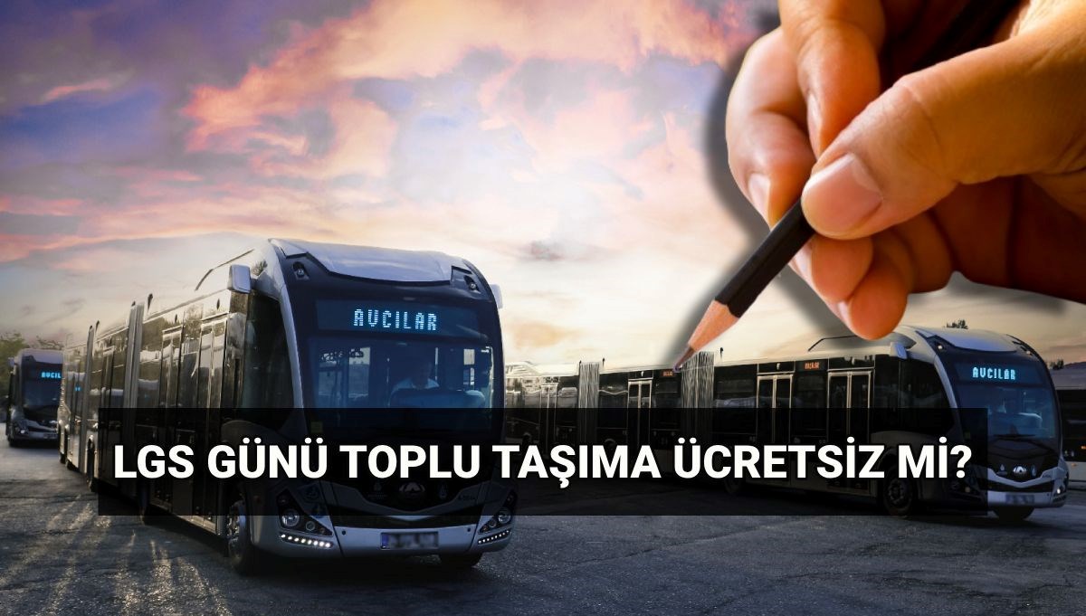 Yarın (15 Haziran) toplu taşıma ücretsiz mi? İstanbul, Ankara ve İzmir'de LGS günü otobüs, metro, tramvay, vapur bedava mı?