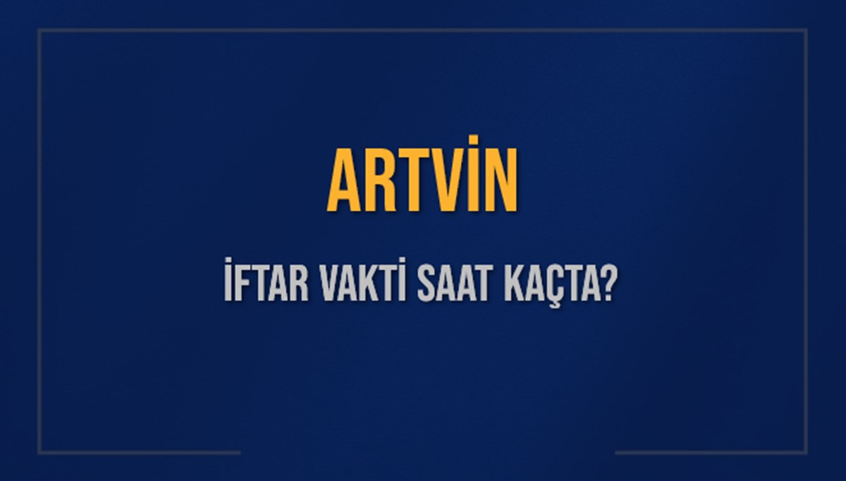 ARTVİN İFTAR VAKTİ SAAT KAÇTA OKUNUYOR? ARTVİN İçin İftar Saatleri Ne Kadar Kaldı? ARTVİN İftar Vakitleri Kaç Dakika Var? Diyanet 7 Mart 2025 ARTVİN Akşam Ezanı Bugün Ne Zaman Okunacak? ARTVİN İFTAR VAKTİ SAAT KAÇTA OKUNUYOR? ARTVİN İçin İftar Saatleri Ne Kadar Kaldı? ARTVİN İftar Vakitleri Kaç Dakika Var? Diyanet 7 Mart 2025 ARTVİN Akşam Ezanı Bugün Ne Zaman Okunacak?