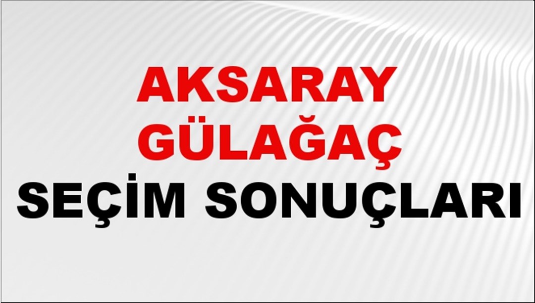 Aksaray GÜLAĞAÇ Seçim Sonuçları 2024 Canlı: 31 Mart 2024 Türkiye GÜLAĞAÇ Yerel Seçim Sonucu ve YSK Oy Sonuçları Son Dakika
