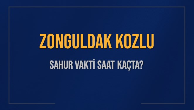 ZONGULDAK KOZLU SAHUR VAKTİ SAAT KAÇTA? KOZLU Sahur Vakitleri Ne Kadar Kaldı? KOZLU İçin Sahur Saatleri Saat Kaçta Bitiyor? Diyanet 1 Mart 2025 KOZLU İmsak Vakti Saat Kaçta Okunuyor?