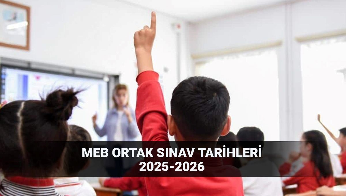 MEB ortak sınav tarihleri 2025-2026: 6, 7, 8, 9 ve 10. sınıf ortak yazılı sınavlar ne zaman?