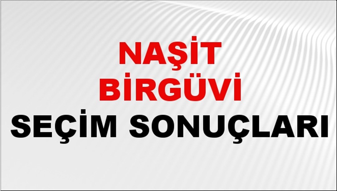 Naşit Birgüvi Seçim Sonuçları 2024 Canlı: 31 Mart 2024 Türkiye Naşit Birgüvi Yerel Seçim Sonucu ve İlçe İlçe YSK Oy Sonuçları Son Dakika