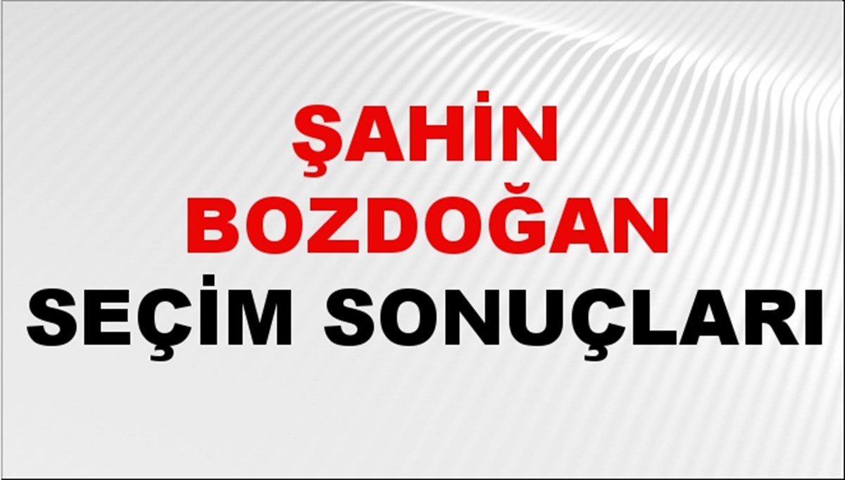Şahin Bozdoğan Seçim Sonuçları 2024 Canlı: 31 Mart 2024 Türkiye Şahin Bozdoğan Yerel Seçim Sonucu ve İlçe İlçe YSK Oy Sonuçları Son Dakika