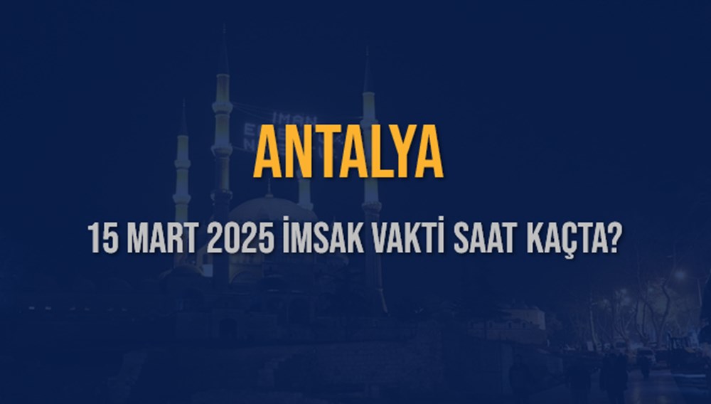 Antalya'da Sahur Heyecanı: 15 Mart 2025 İmsak Vakti Ne Zaman? 75 yiOGTzJQYE207jcncuvCNQ