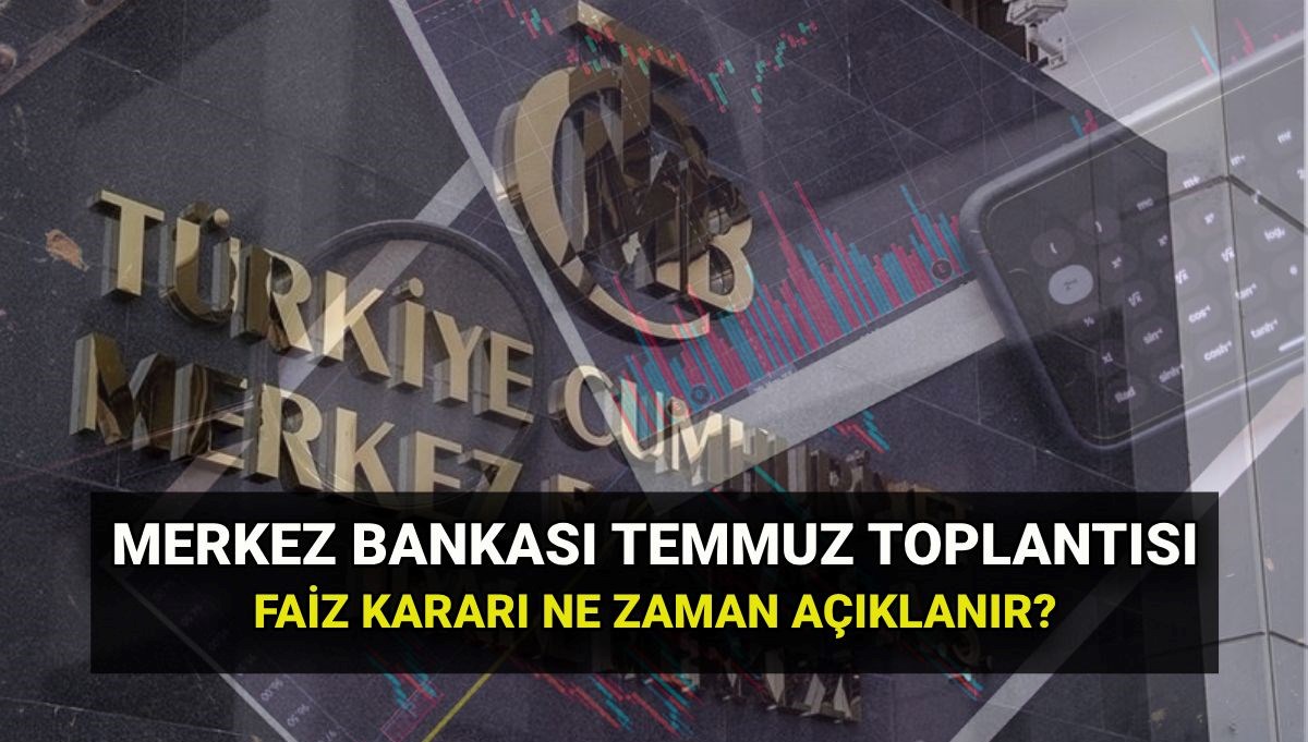 Merkez Bankası PPK toplantı tarihleri 2025: TCMB Temmuz faiz kararı ne zaman, saat kaçta açıklanacak?