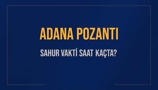 ADANA POZANTI SAHUR VAKTİ SAAT KAÇTA? POZANTI Sahur Vakitleri Ne Kadar Kaldı? POZANTI İçin Sahur Saatleri Saat Kaçta Bitiyor? Diyanet 1 Mart 2025 POZANTI İmsak Vakti Saat Kaçta Okunuyor?