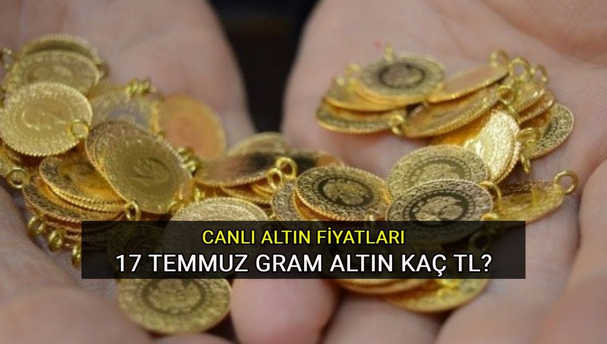 1 gram altın kaç TL? 17 Temmuz son dakika altın fiyatları: Altın fiyatları düşüyor mu?