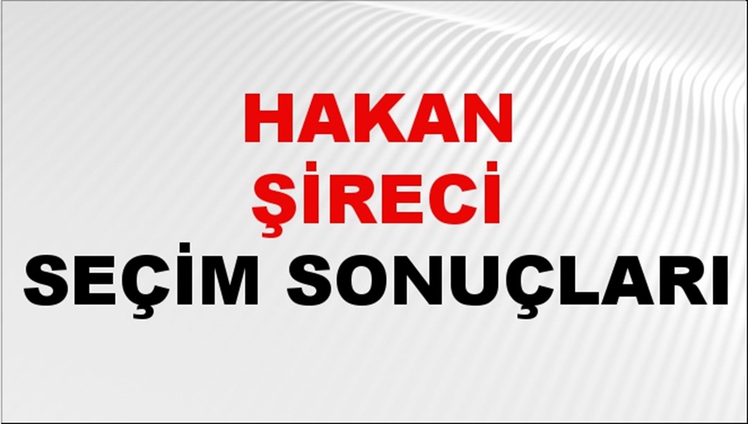 Hakan Şireci Seçim Sonuçları 2024 Canlı: 31 Mart 2024 Türkiye Hakan Şireci Yerel Seçim Sonucu ve İlçe İlçe YSK Oy Sonuçları Son Dakika