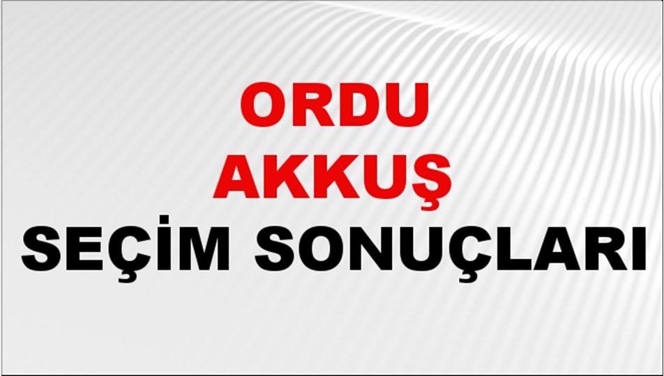 Ordu AKKUŞ Seçim Sonuçları 2024 Canlı: 31 Mart 2024 Türkiye AKKUŞ Yerel Seçim Sonucu ve YSK Oy Sonuçları Son Dakika