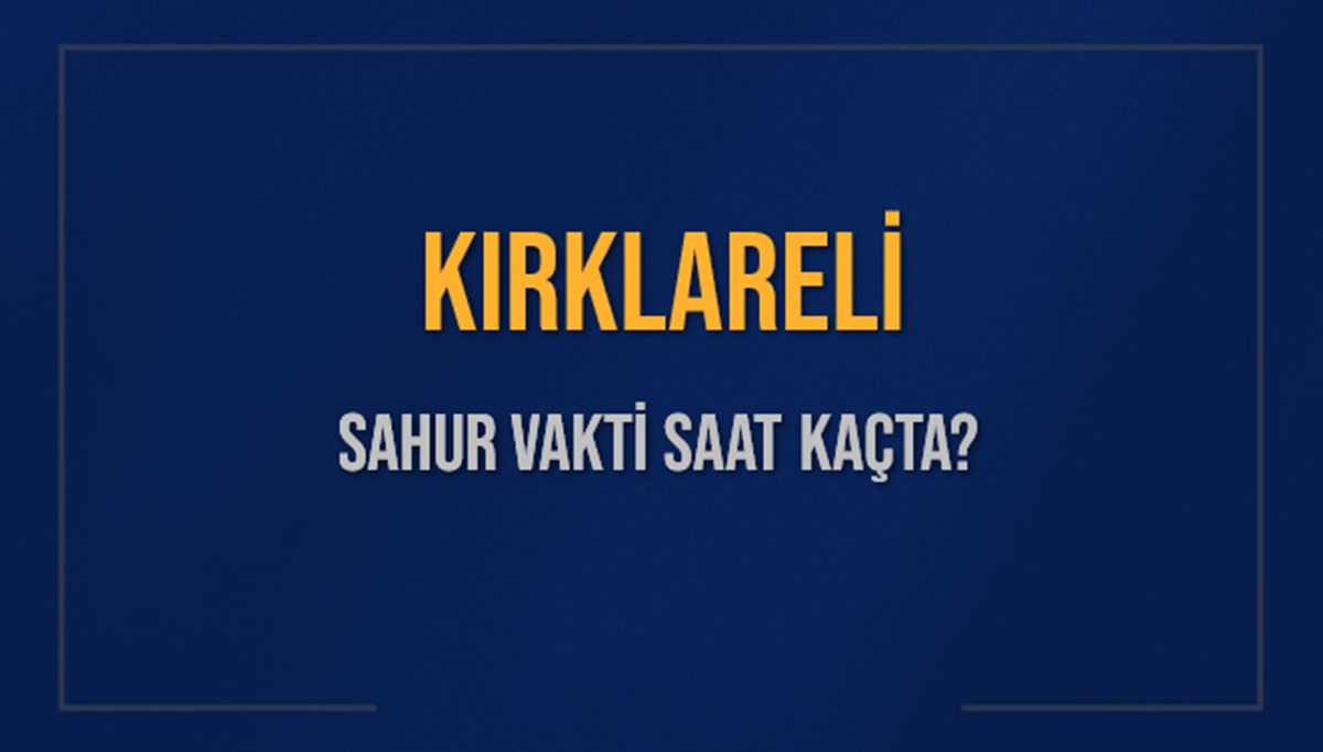 KIRKLARELİ SAHUR VAKTİ SAAT KAÇTA? KIRKLARELİ Sahur Vakitleri Ne Kadar Kaldı? KIRKLARELİ İçin Sahur Saatleri Saat Kaçta Bitiyor? Diyanet 9 Mart 2025 KIRKLARELİ İmsak Vakti Saat Kaçta Okunuyor? KIRKLARELİ SAHUR VAKTİ SAAT KAÇTA? KIRKLARELİ Sahur Vakitleri Ne Kadar Kaldı? KIRKLARELİ İçin Sahur Saatleri Saat Kaçta Bitiyor? Diyanet 9 Mart 2025 KIRKLARELİ İmsak Vakti Saat Kaçta Okunuyor?