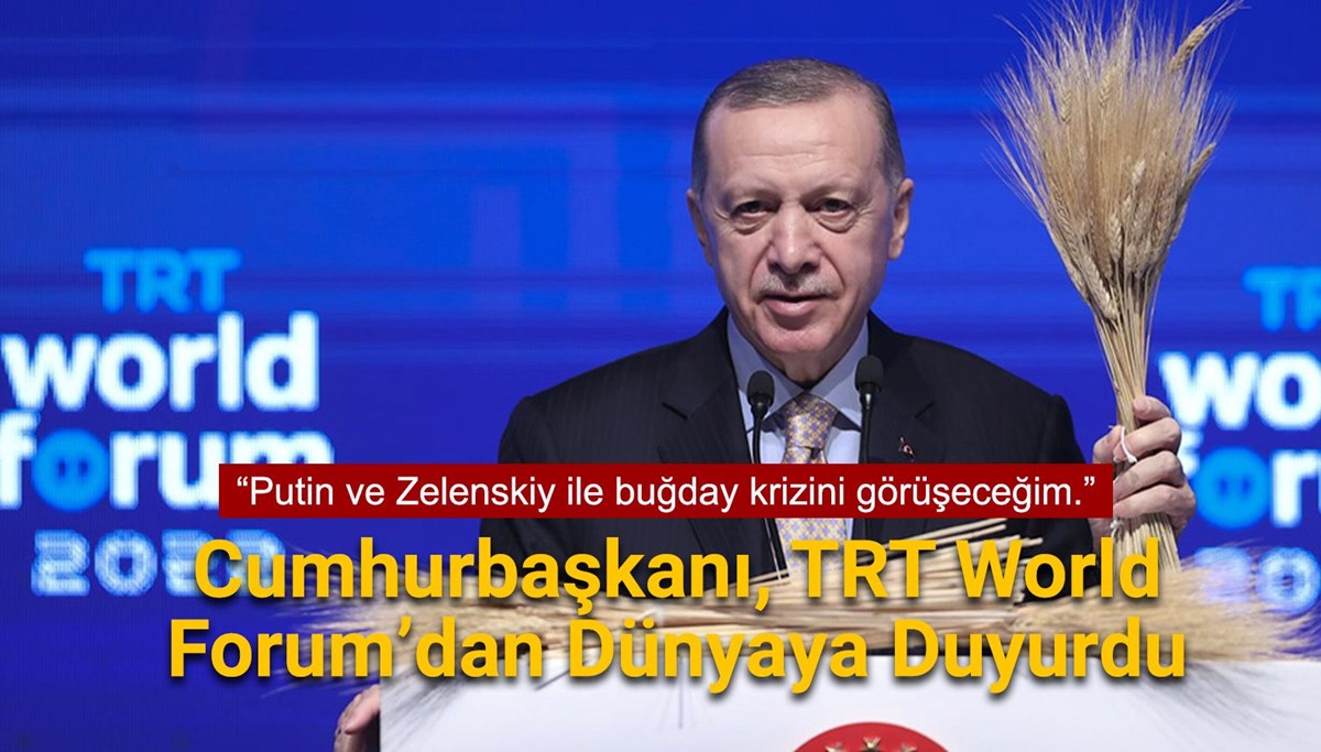 Cumhurbaşkanı, TRT World Forum’dan Dünyaya Duyurdu: “Putin ve Zelenskiy ile buğday krizini görüşeceğim” Cumhurbaşkanı, TRT World Forum’dan Dünyaya Duyurdu: “Putin ve Zelenskiy ile buğday krizini görüşeceğim”