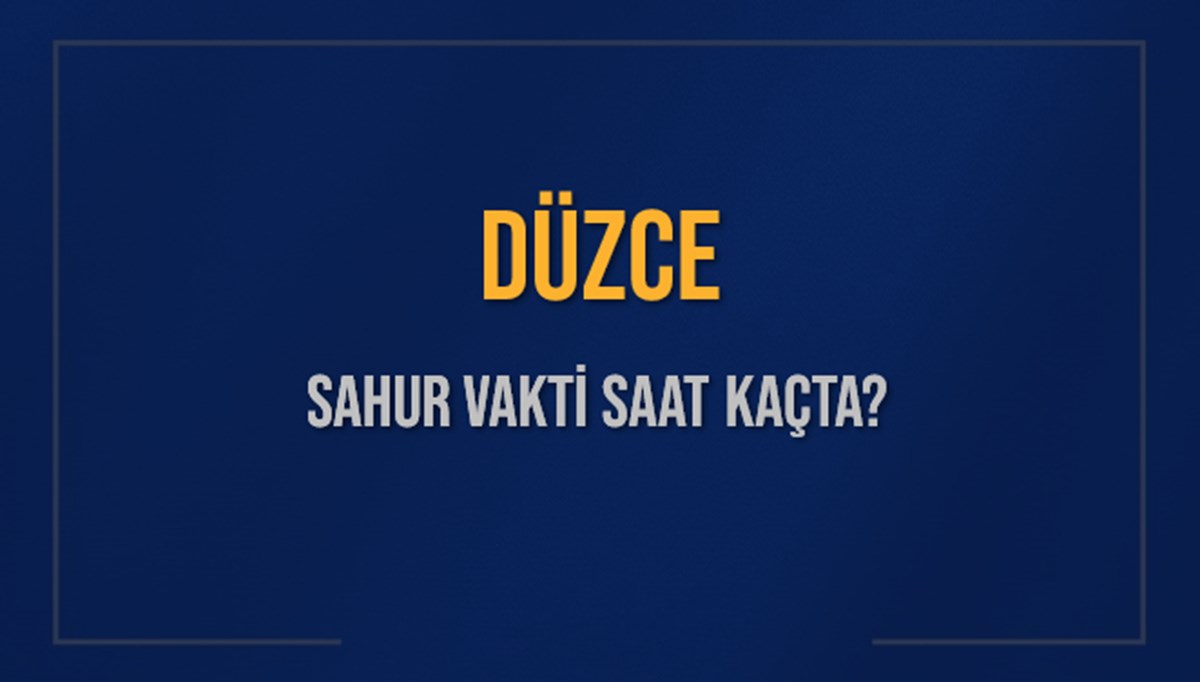 DÜZCE SAHUR VAKTİ SAAT KAÇTA? DÜZCE Sahur Vakitleri Ne Kadar Kaldı? DÜZCE İçin Sahur Saatleri Saat Kaçta Bitiyor? Diyanet 9 Mart 2025 DÜZCE İmsak Vakti Saat Kaçta Okunuyor? DÜZCE SAHUR VAKTİ SAAT KAÇTA? DÜZCE Sahur Vakitleri Ne Kadar Kaldı? DÜZCE İçin Sahur Saatleri Saat Kaçta Bitiyor? Diyanet 9 Mart 2025 DÜZCE İmsak Vakti Saat Kaçta Okunuyor?