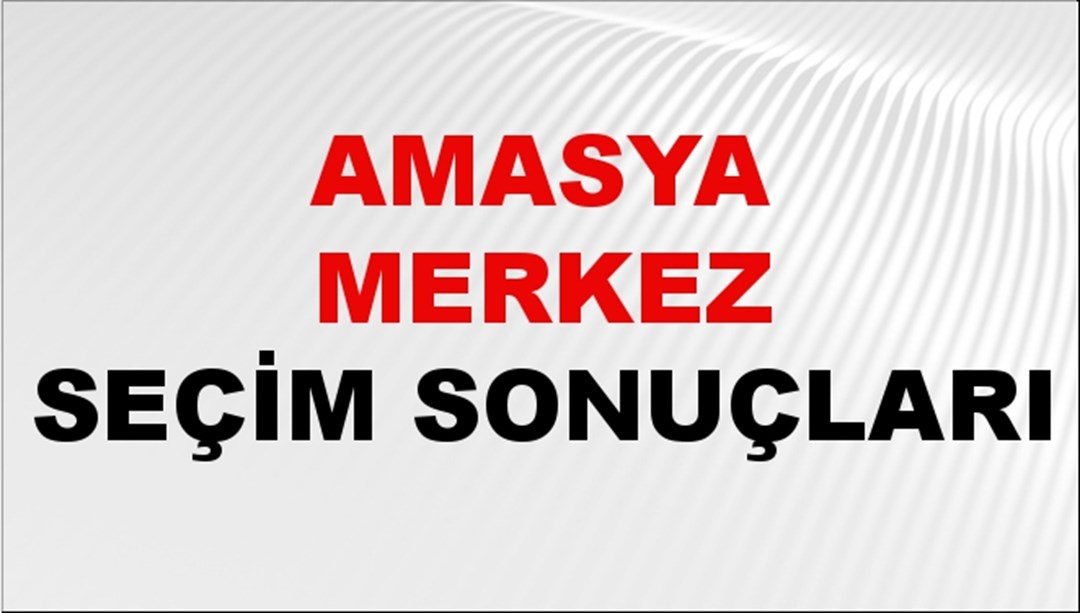 Amasya MERKEZ Seçim Sonuçları 2024 Canlı: 31 Mart 2024 Türkiye MERKEZ Yerel Seçim Sonucu ve YSK Oy Sonuçları Son Dakika