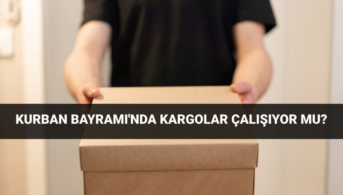 Bayramda kargolar açık mı, çalışıyor mu? 6-7-8-9 Haziran kargolar kapalı mı, kargo gelecek mi?