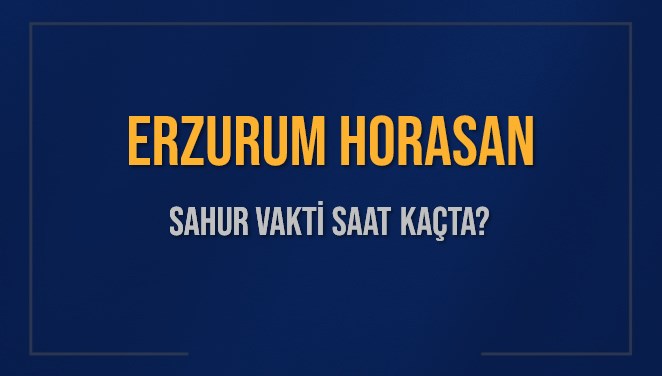ERZURUM HORASAN SAHUR VAKTİ SAAT KAÇTA? HORASAN Sahur Vakitleri Ne Kadar Kaldı? HORASAN İçin Sahur Saatleri Saat Kaçta Bitiyor? Diyanet 1 Mart 2025 HORASAN İmsak Vakti Saat Kaçta Okunuyor?