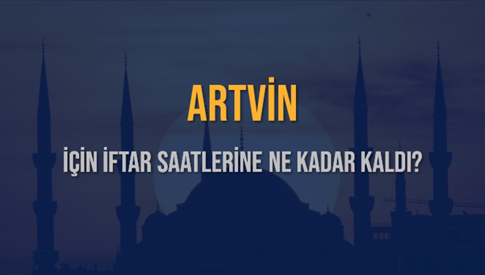Artvin'de İftar: 15 Mart 2025 Akşam Ezanına Ne Kadar Kaldı? 73 z Ld4iTbp06Tui9 sy5t8A