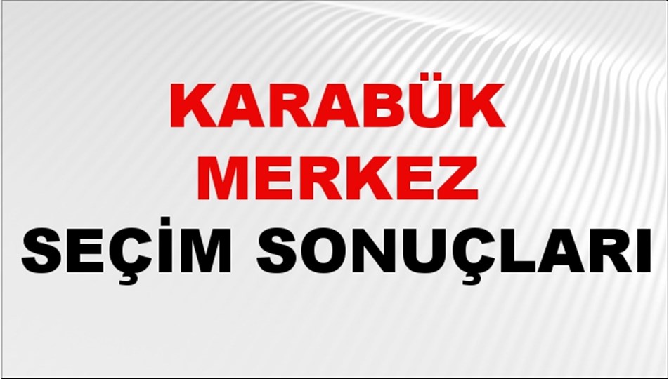Karabük MERKEZ Seçim Sonuçları 2024 Canlı: 31 Mart 2024 Türkiye MERKEZ Yerel Seçim Sonucu ve YSK Oy Sonuçları Son Dakika