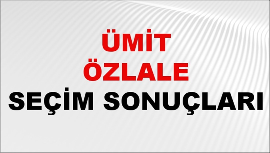 Ümit Özlale Seçim Sonuçları 2024 Canlı: 31 Mart 2024 Türkiye Ümit Özlale Yerel Seçim Sonucu ve İlçe İlçe YSK Oy Sonuçları Son Dakika