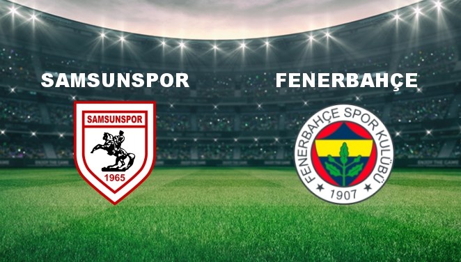 Samsunspor - Fenerbahçe Maçı Ne Zaman? Samsunspor - Fenerbahçe Maçı Hangi Kanalda Canlı Yayınlanacak?