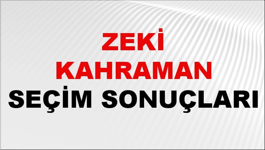 Zeki Kahraman Seçim Sonuçları 2024 Canlı: 31 Mart 2024 Türkiye Zeki Kahraman Yerel Seçim Sonucu ve İlçe İlçe YSK Oy Sonuçları Son Dakika
