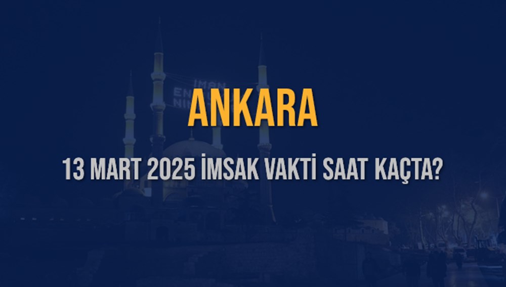 Ankara'da İmsak Vakti: 13 Mart 2025 Sahur Saatine Geri Sayım Başladı! 75